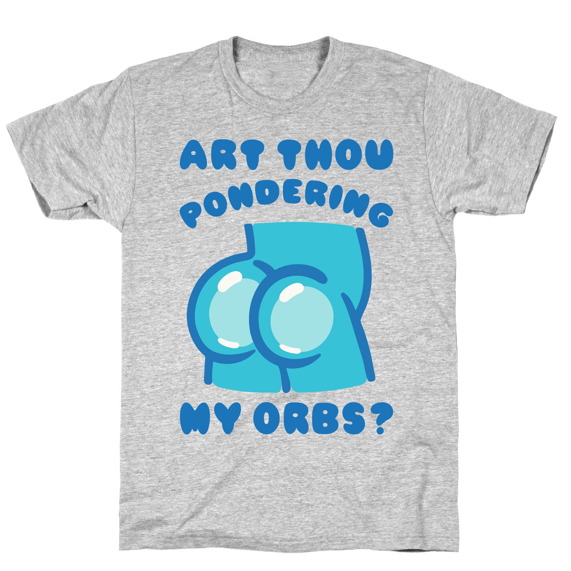 Art Thou Pondering My Orbs Parody T-Shirt