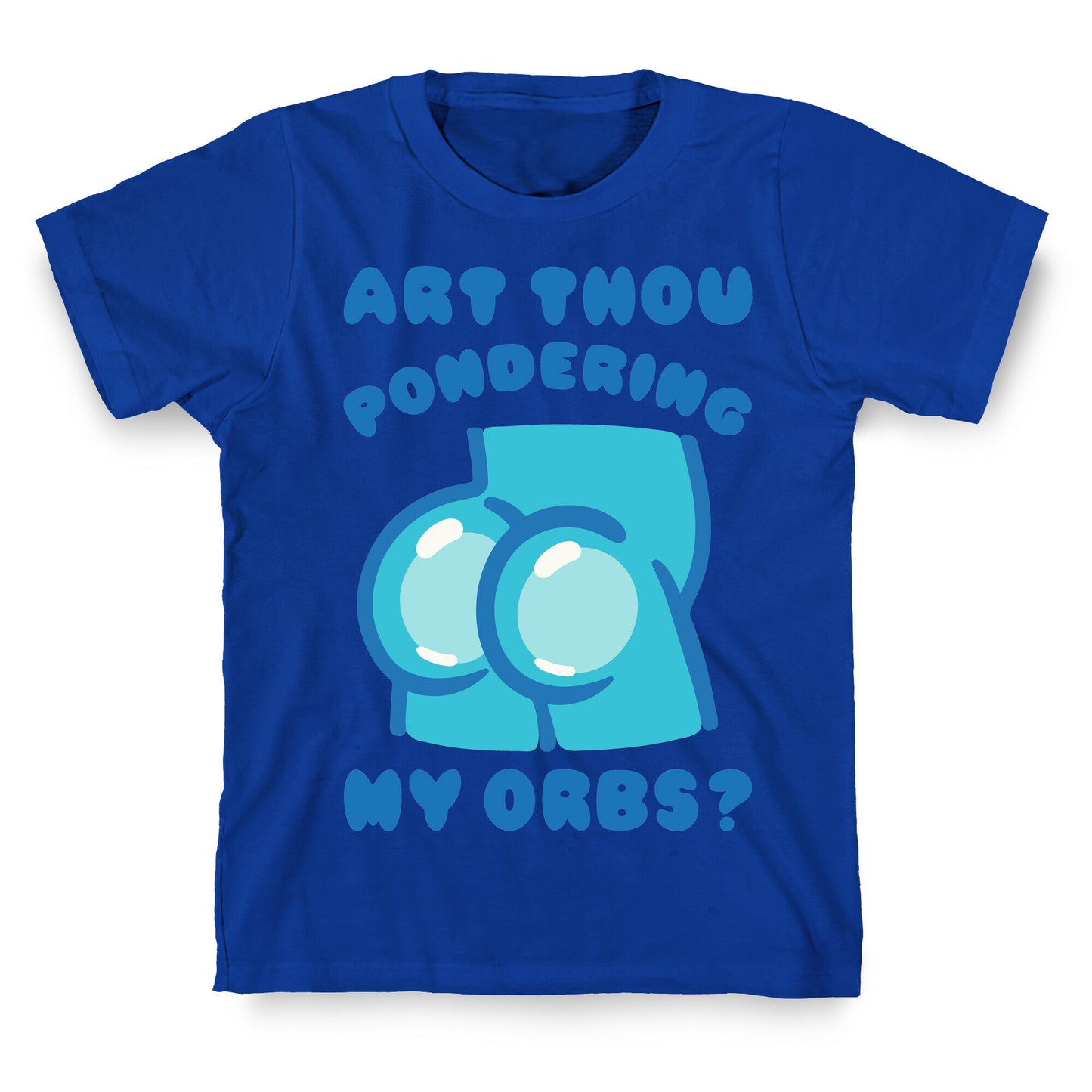 Art Thou Pondering My Orbs Parody T-Shirt