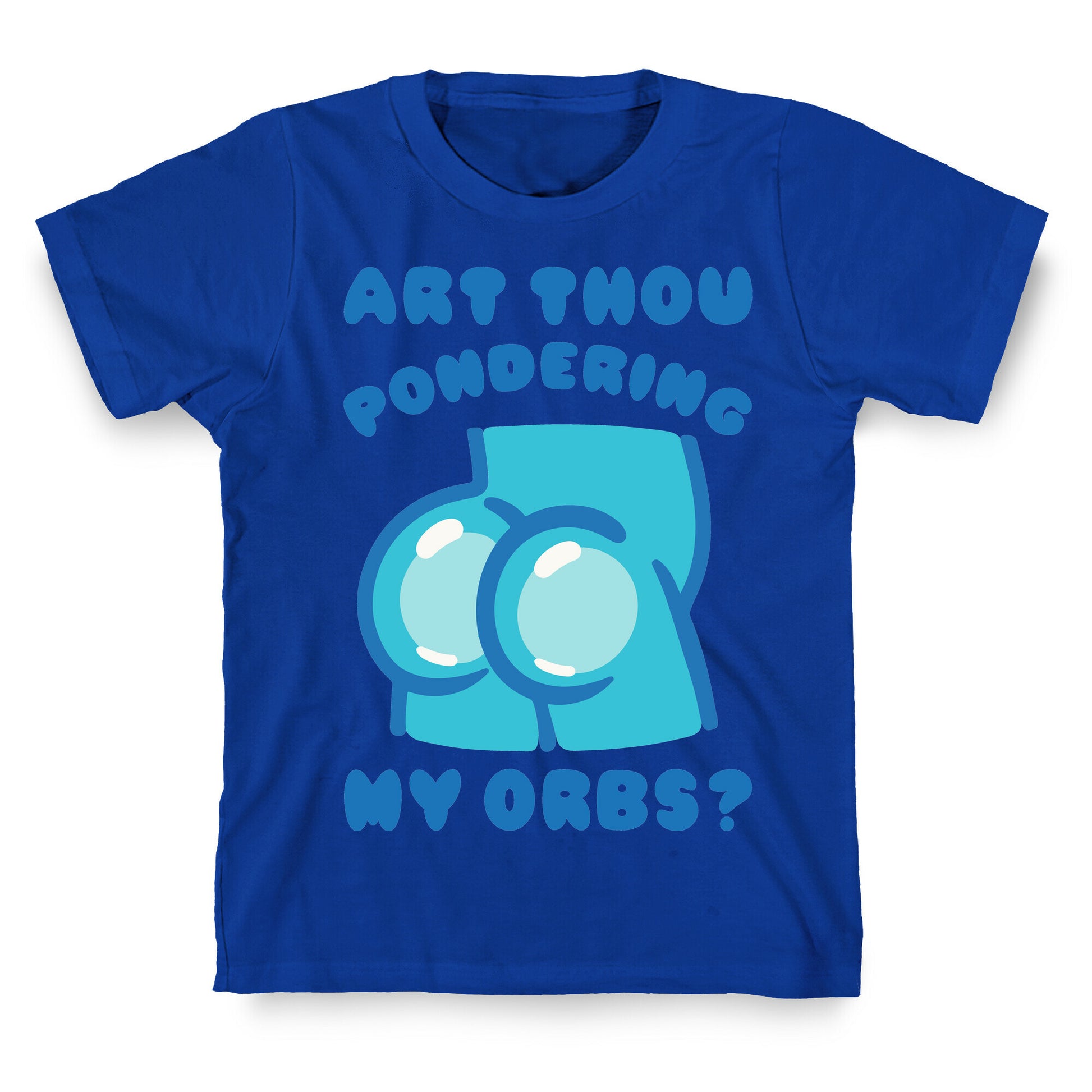 Art Thou Pondering My Orbs Parody T-Shirt