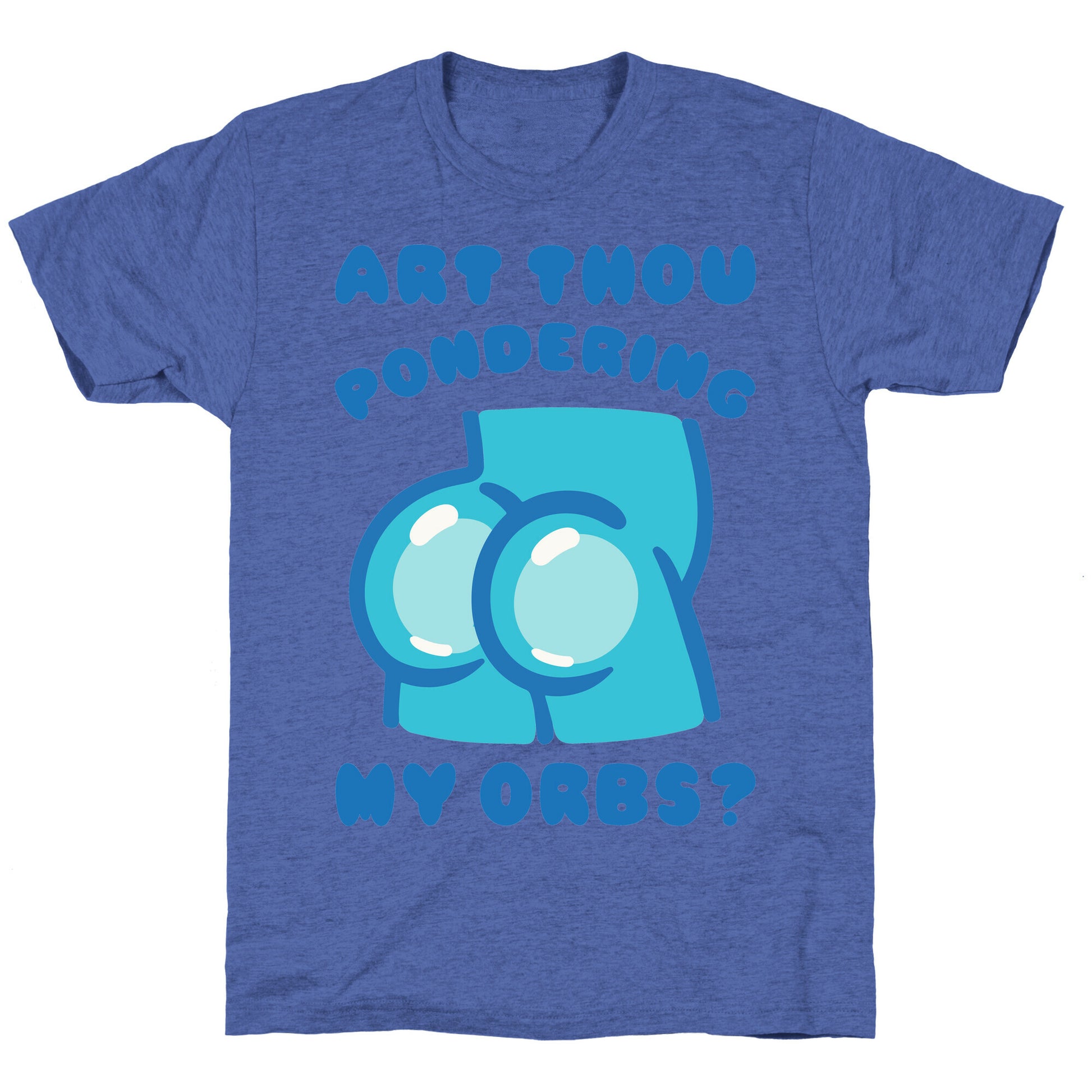 Art Thou Pondering My Orbs Parody Unisex Triblend Tee