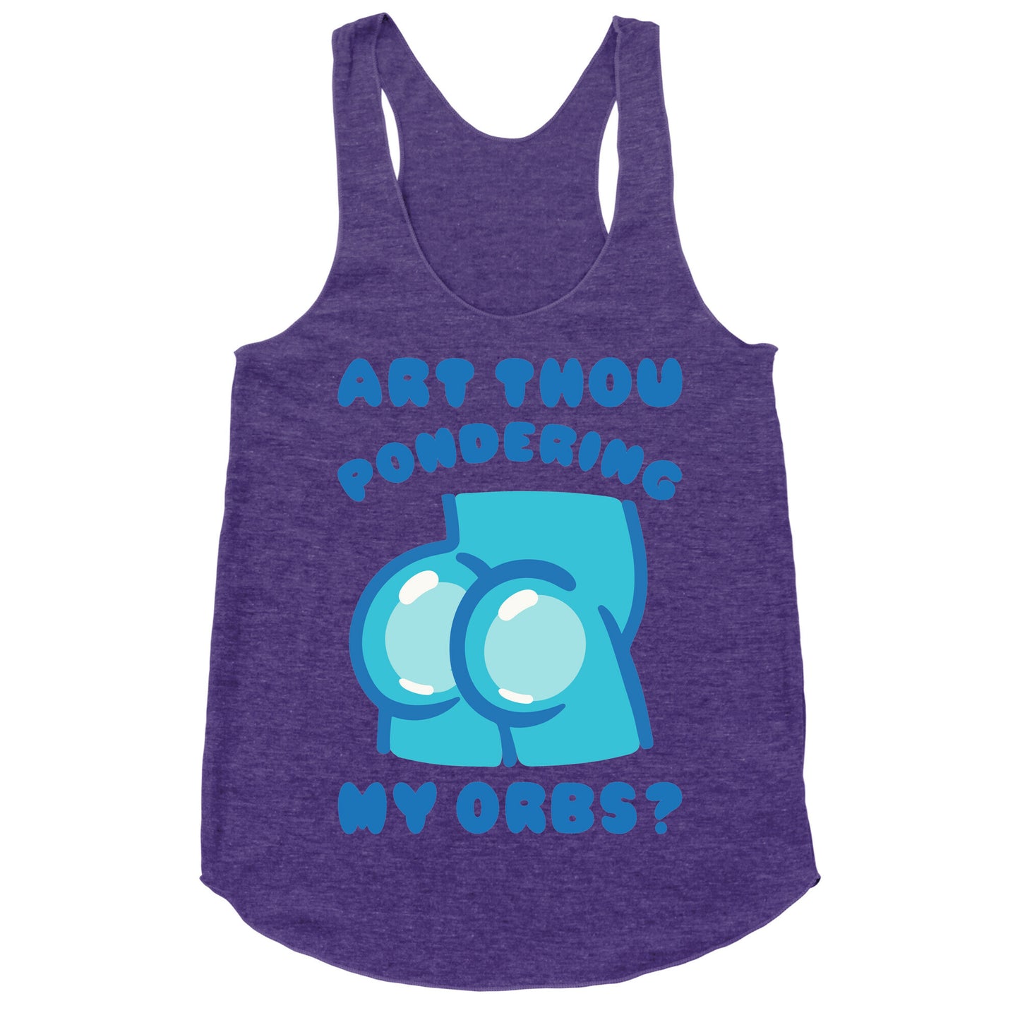 Art Thou Pondering My Orbs Parody Racerback Tank