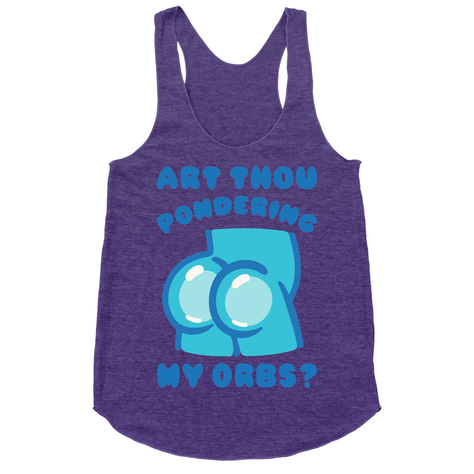 Art Thou Pondering My Orbs Parody Racerback Tank