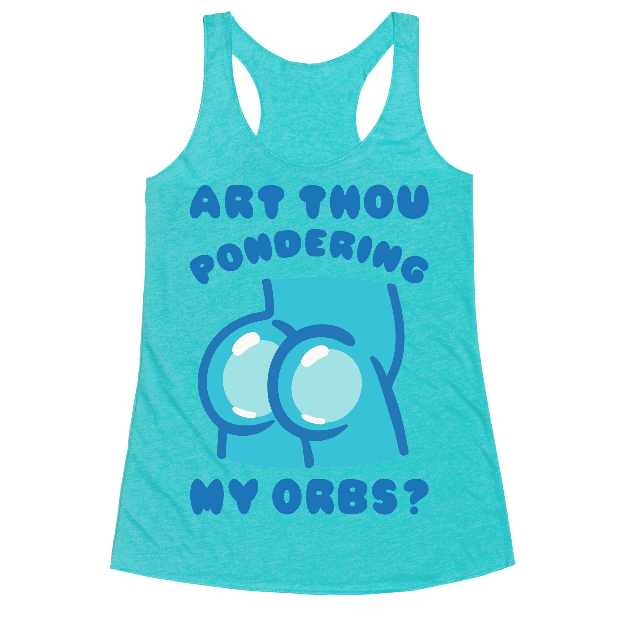 Art Thou Pondering My Orbs Parody Racerback Tank