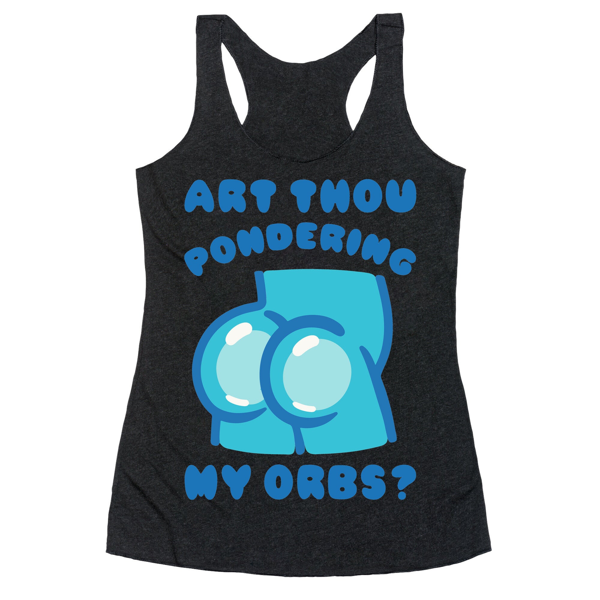 Art Thou Pondering My Orbs Parody Racerback Tank