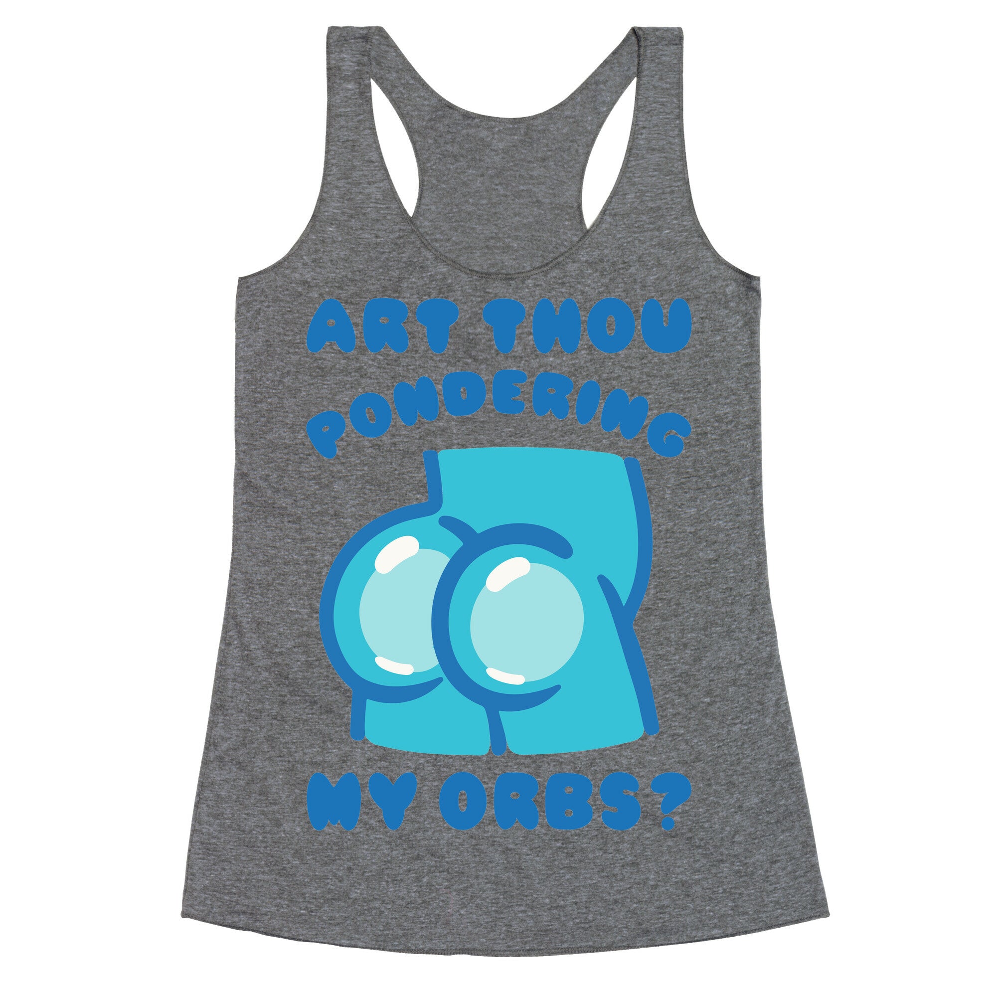 Art Thou Pondering My Orbs Parody Racerback Tank