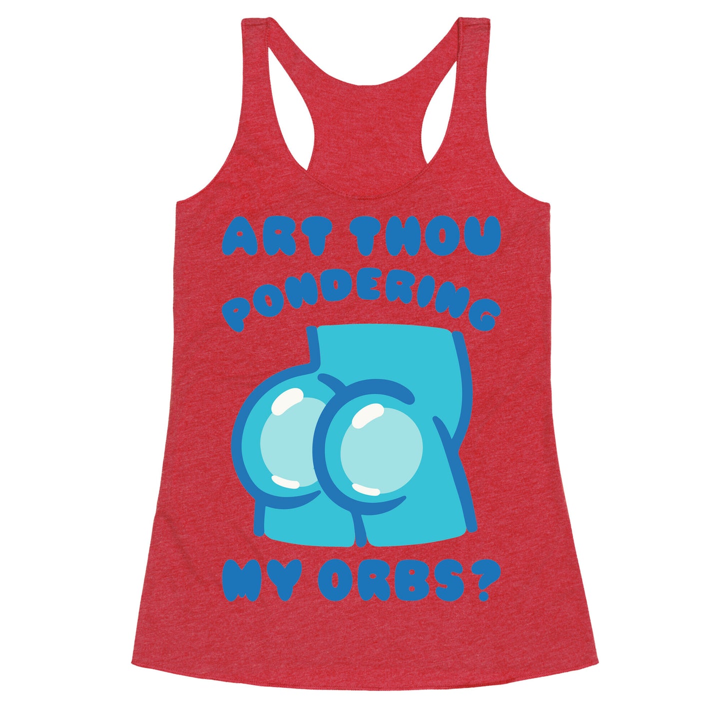 Art Thou Pondering My Orbs Parody Racerback Tank