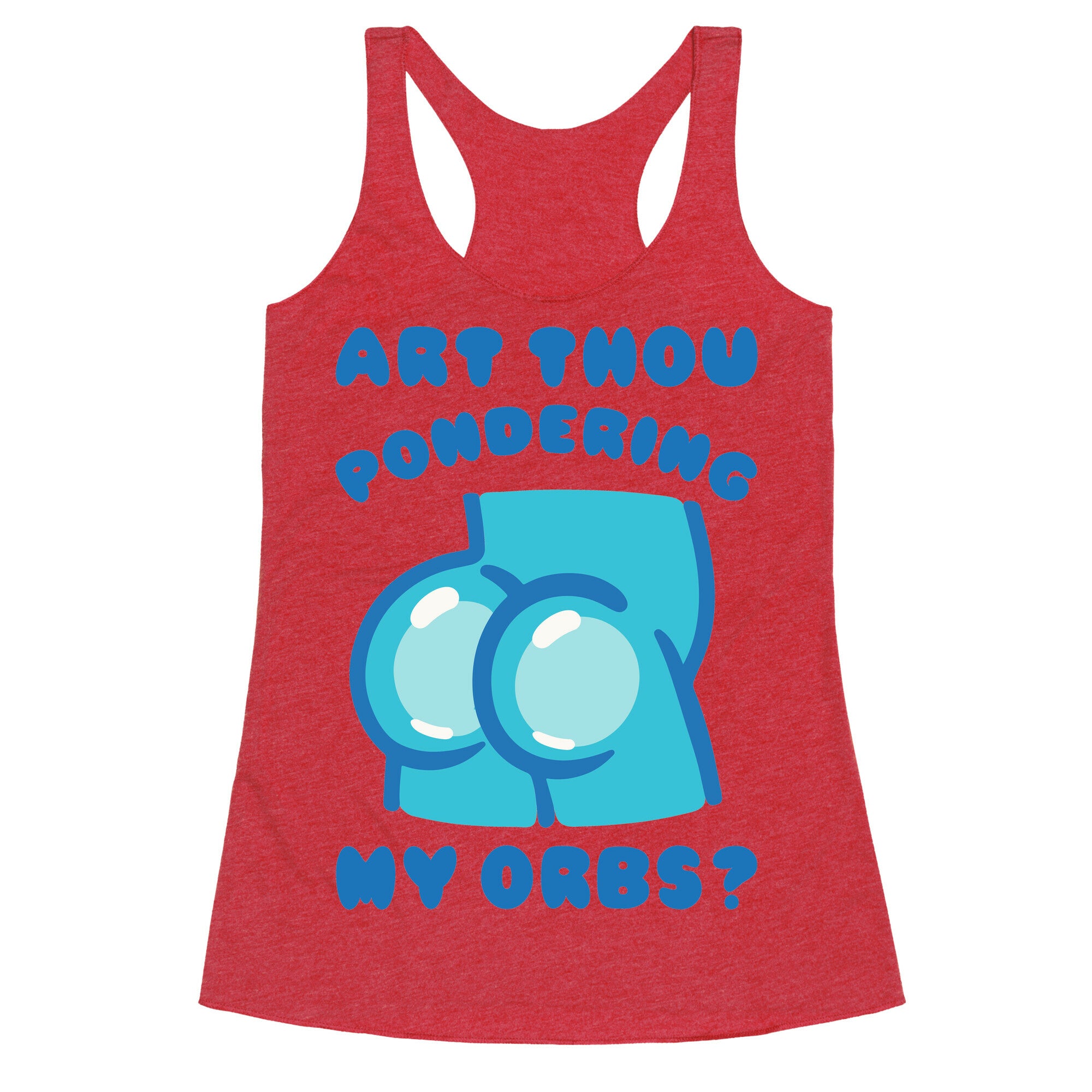 Art Thou Pondering My Orbs Parody Racerback Tank
