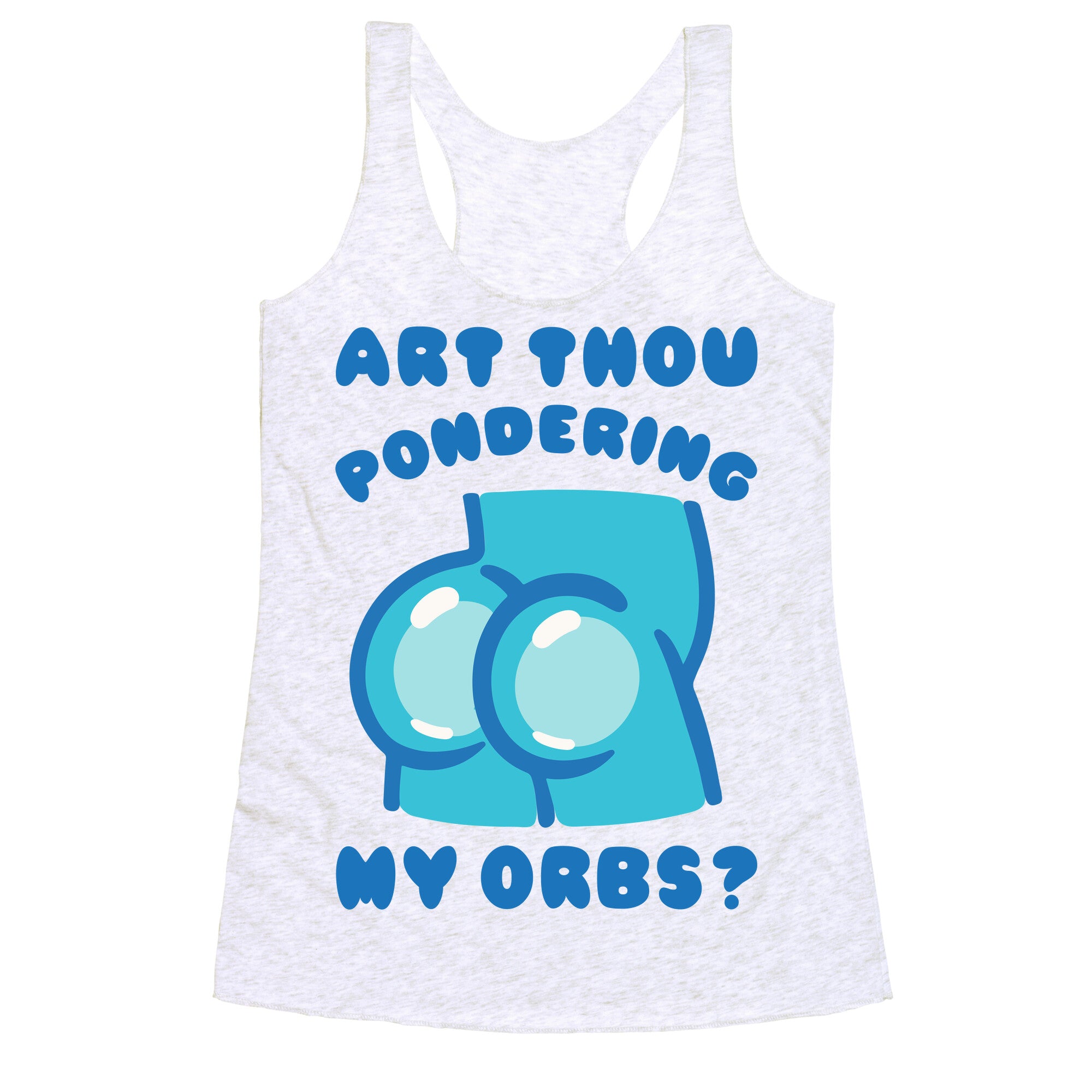 Art Thou Pondering My Orbs Parody Racerback Tank