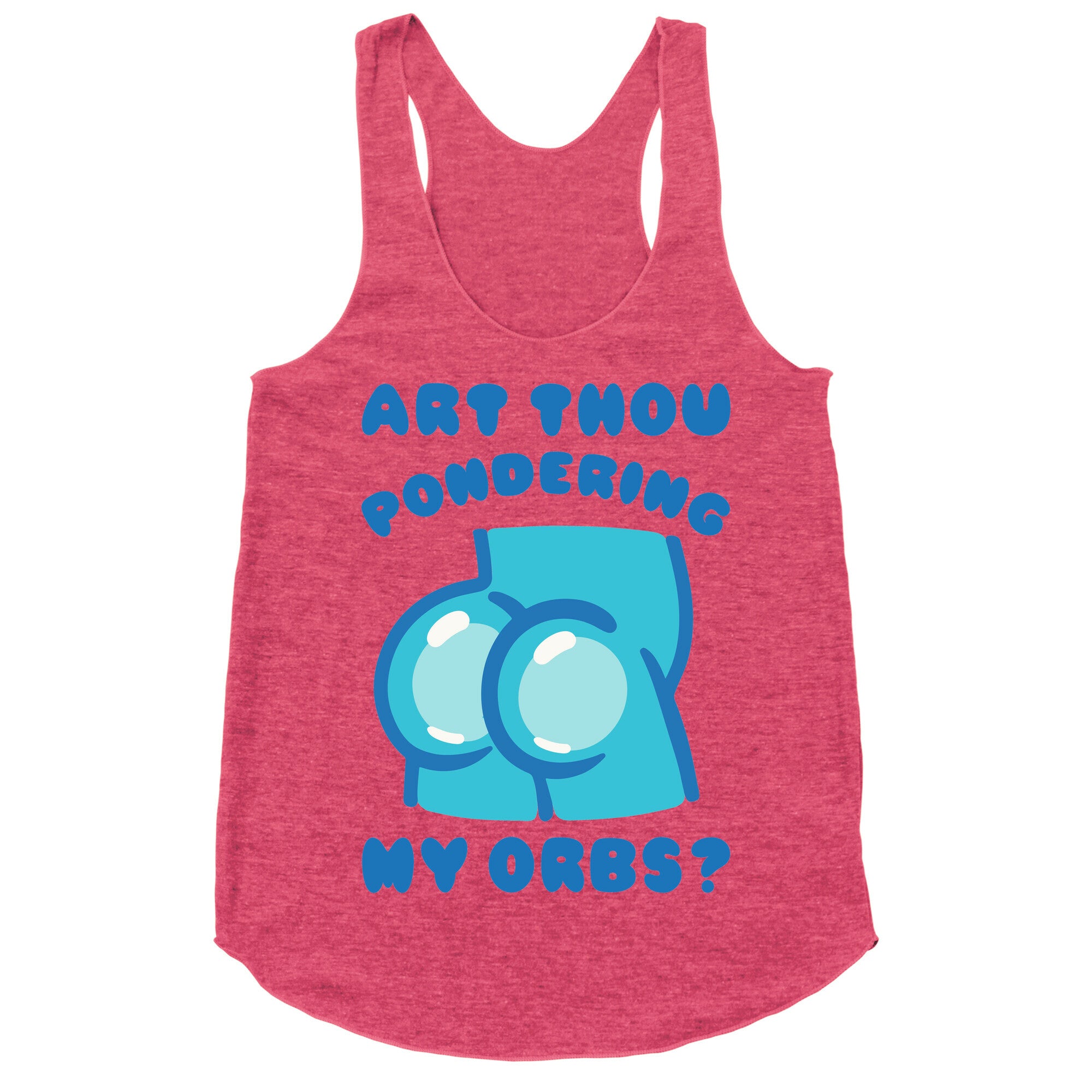 Art Thou Pondering My Orbs Parody Racerback Tank