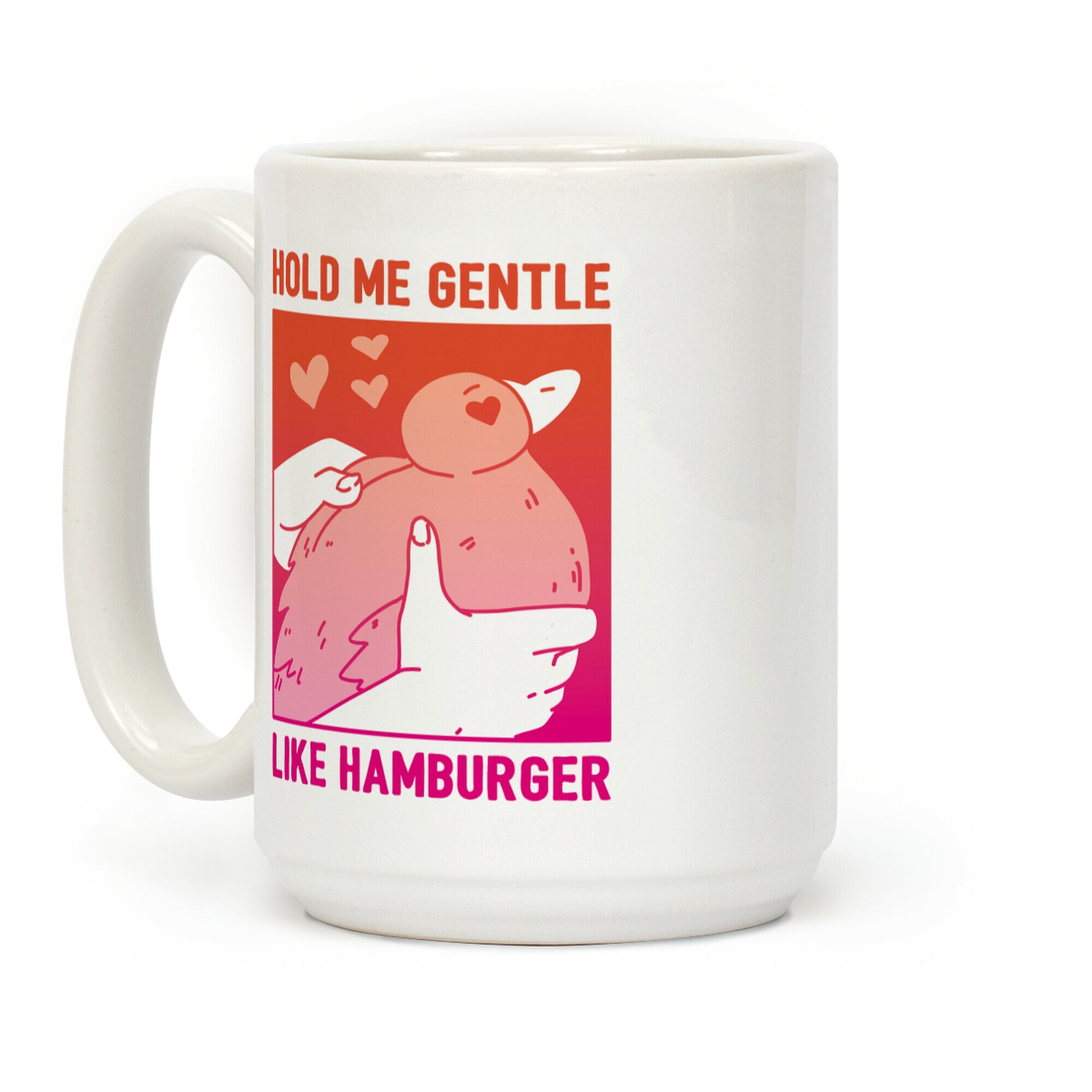 Hold Me Gentle Like Hamburger Coffee Mug