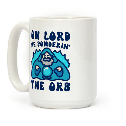 Oh Lord He Ponderin' The Orb Parody Coffee Mug