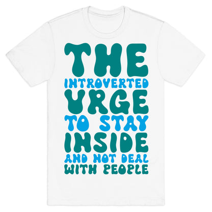 The Introvert Urge To Stay Inside T-Shirt