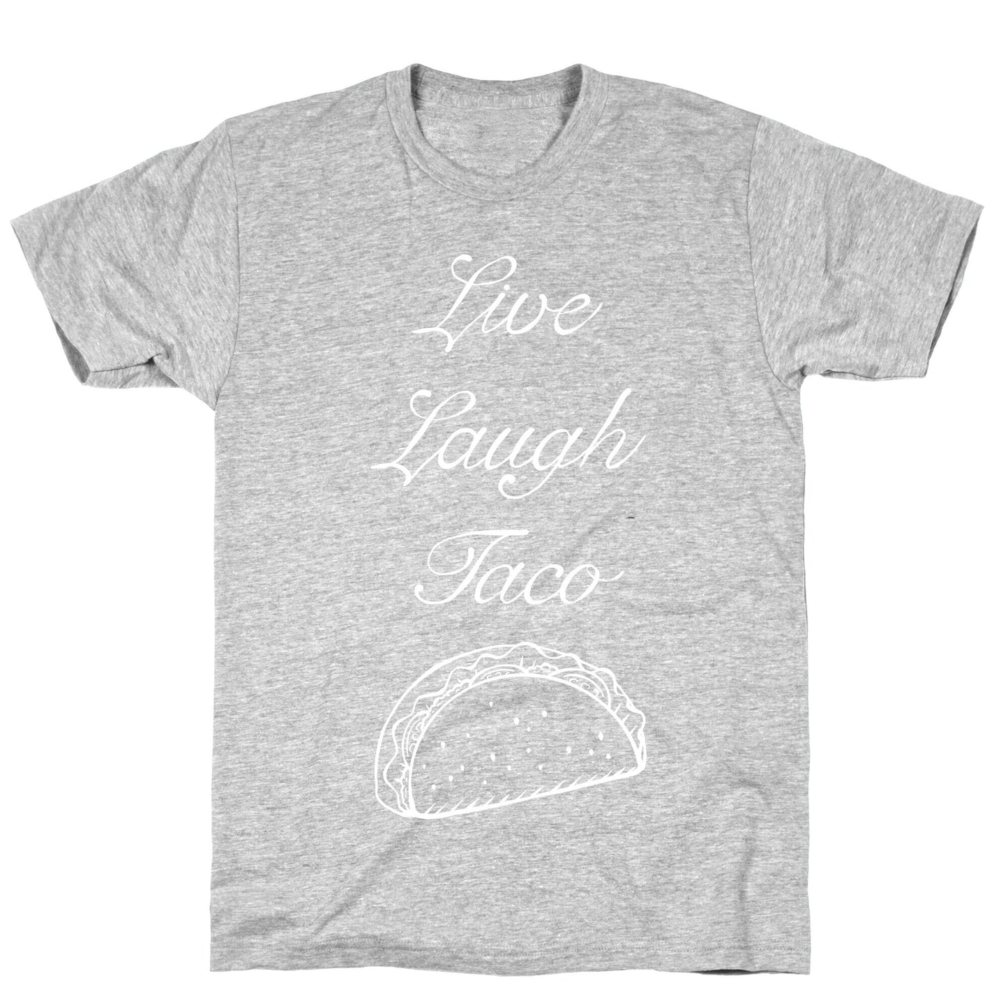Live Laugh Taco T-Shirt