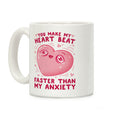 You Make My Heart Beat Faster Than My Anxiety Coffee Mug