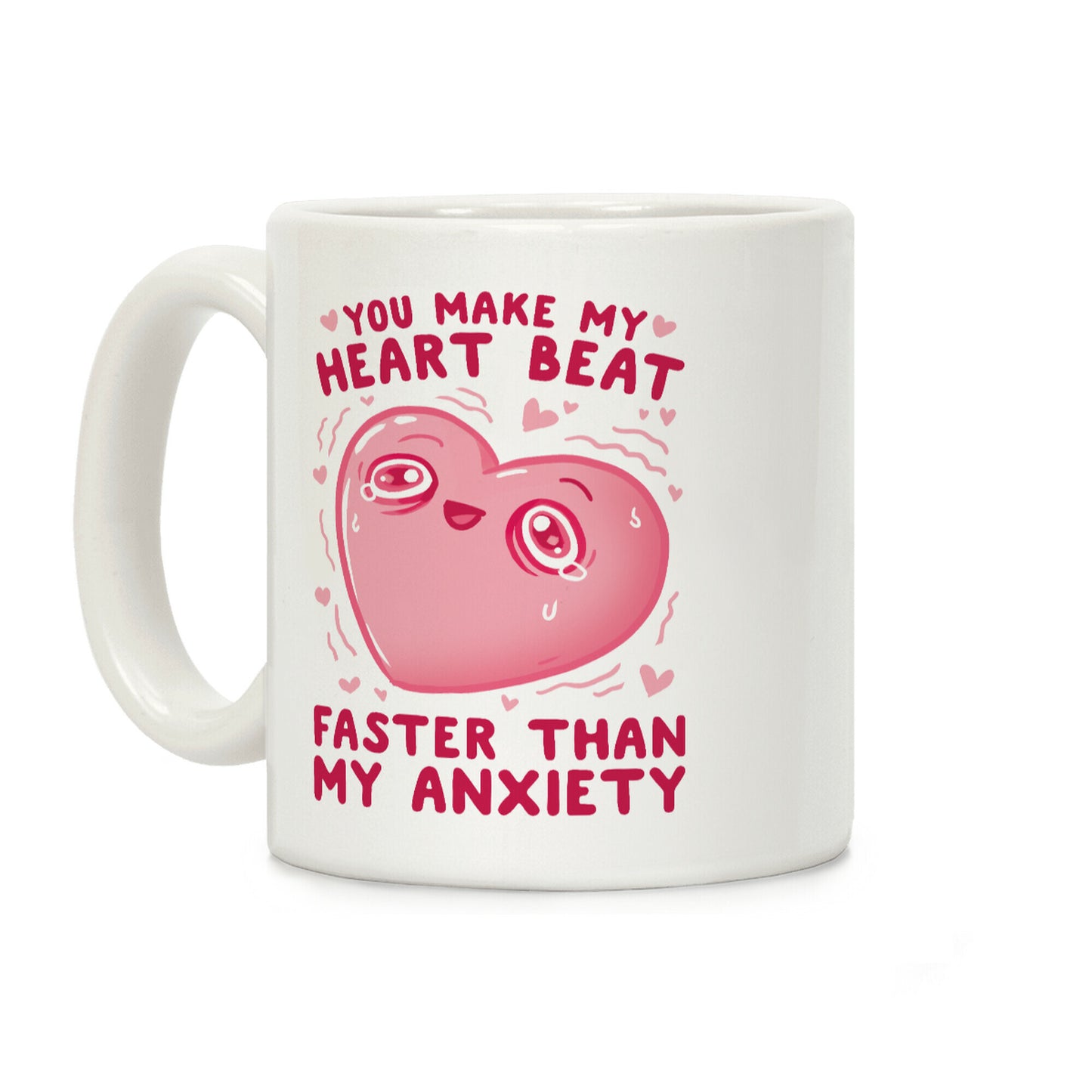 You Make My Heart Beat Faster Than My Anxiety Coffee Mug