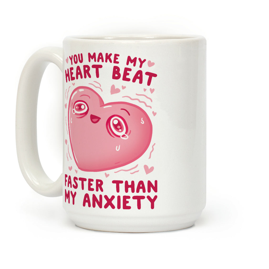 You Make My Heart Beat Faster Than My Anxiety Coffee Mug
