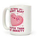 You Make My Heart Beat Faster Than My Anxiety Coffee Mug