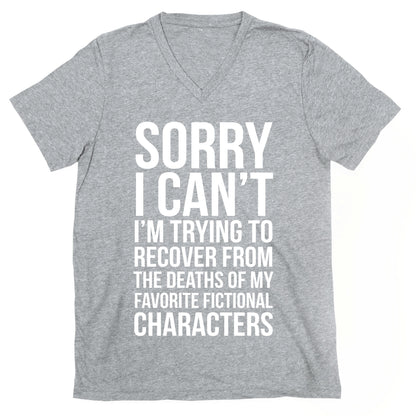 Sorry, I Can't, I'm Trying To Recover From The Deaths Of My Favorite Fictional Characters V-Neck