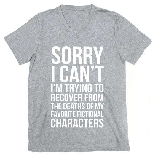 Sorry, I Can't, I'm Trying To Recover From The Deaths Of My Favorite Fictional Characters V-Neck