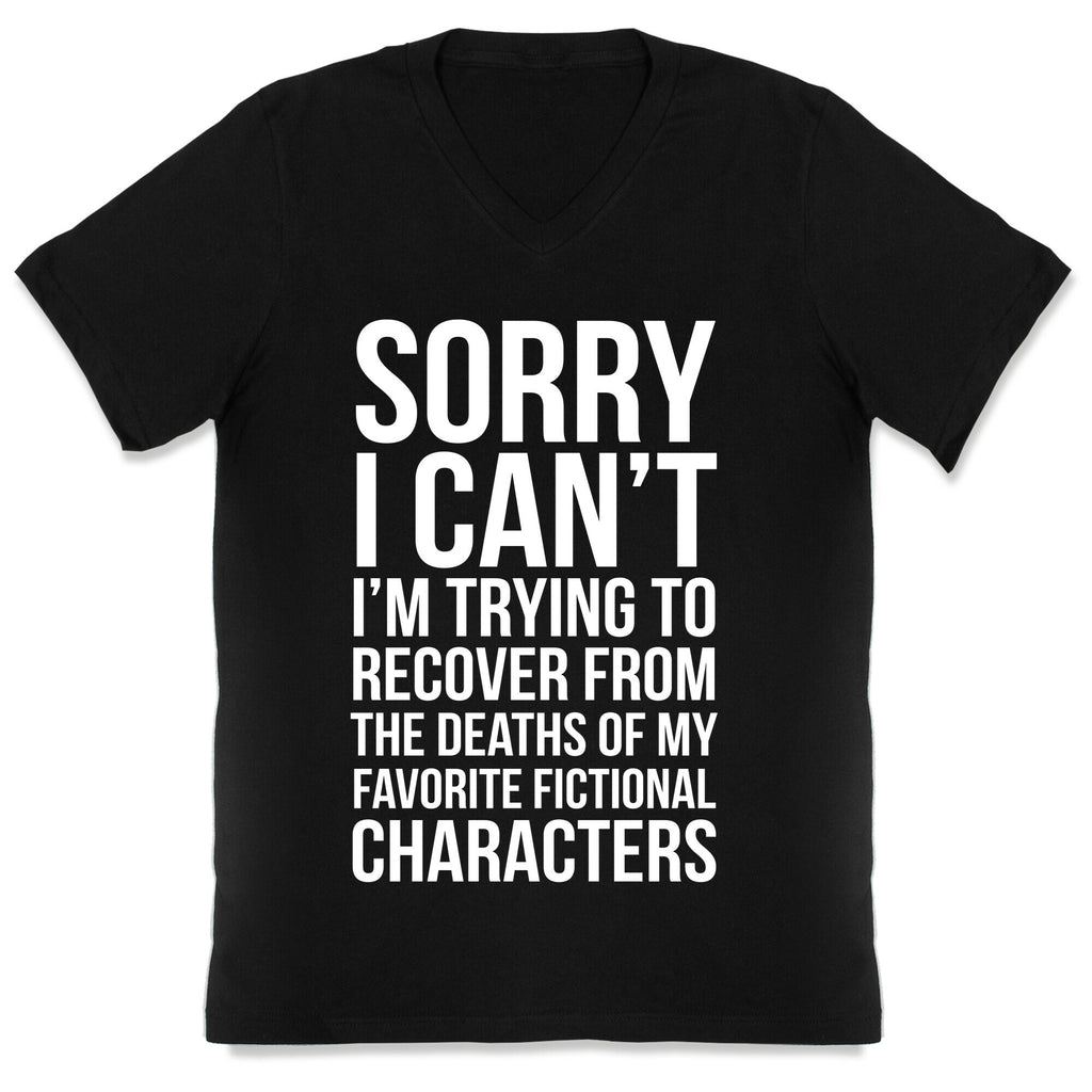 Sorry, I Can't, I'm Trying To Recover From The Deaths Of My Favorite Fictional Characters V-Neck