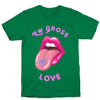 Ew Gross Love T-Shirt