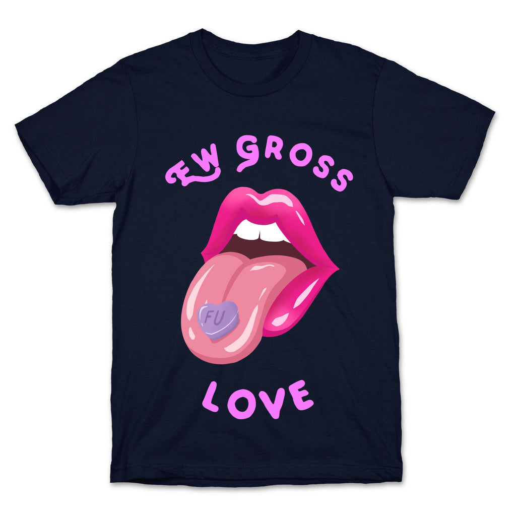 Ew Gross Love T-Shirt