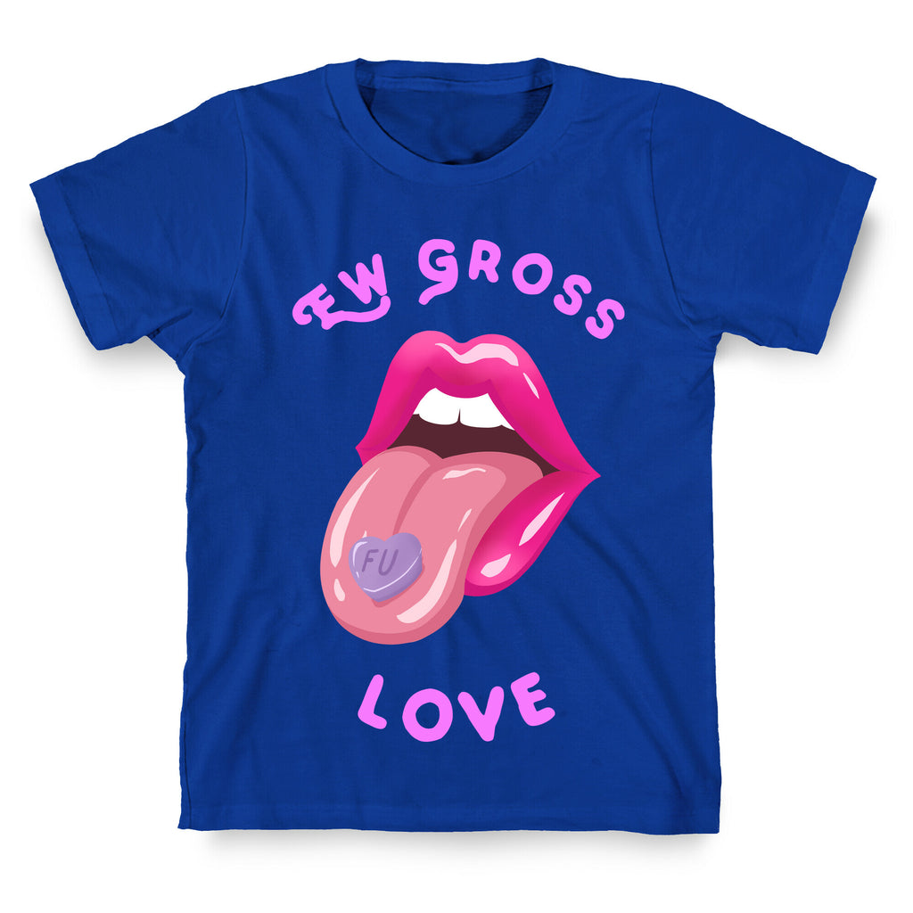 Ew Gross Love T-Shirt
