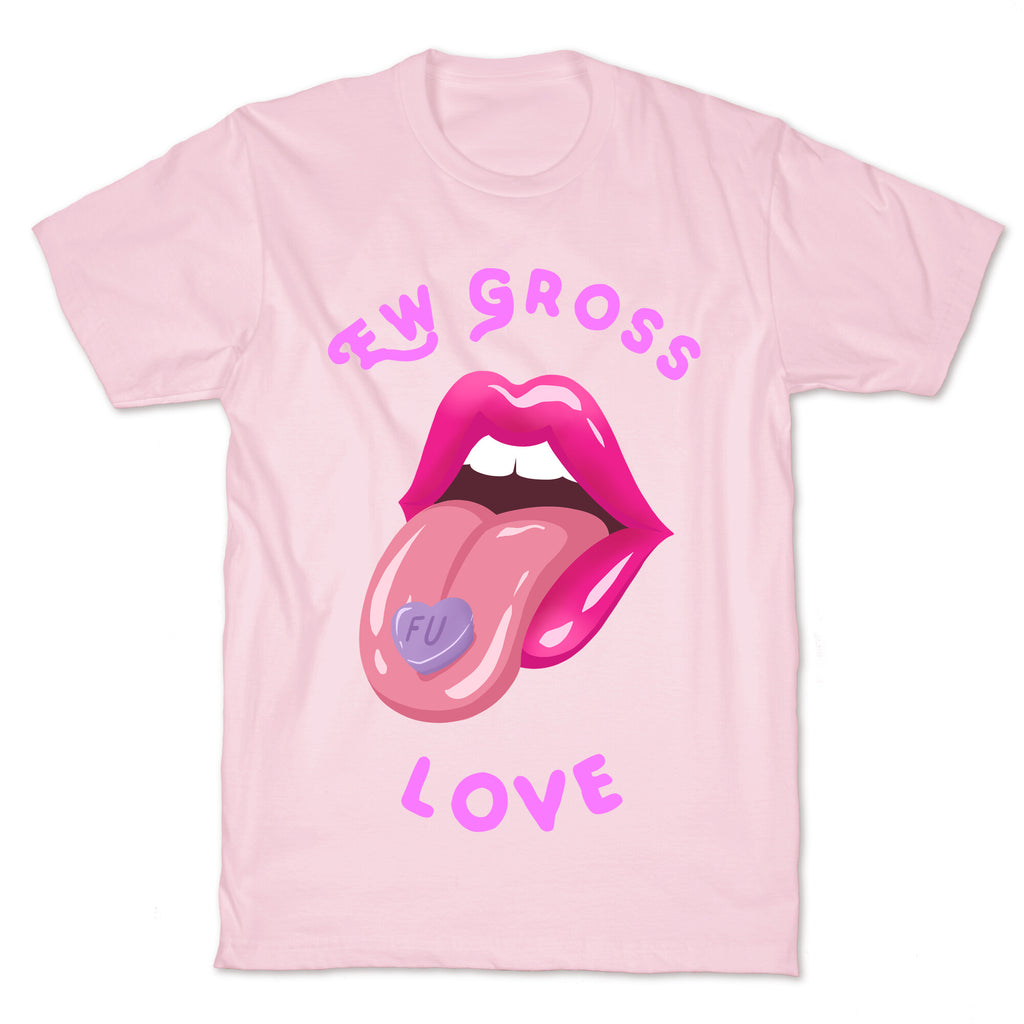 Ew Gross Love T-Shirt