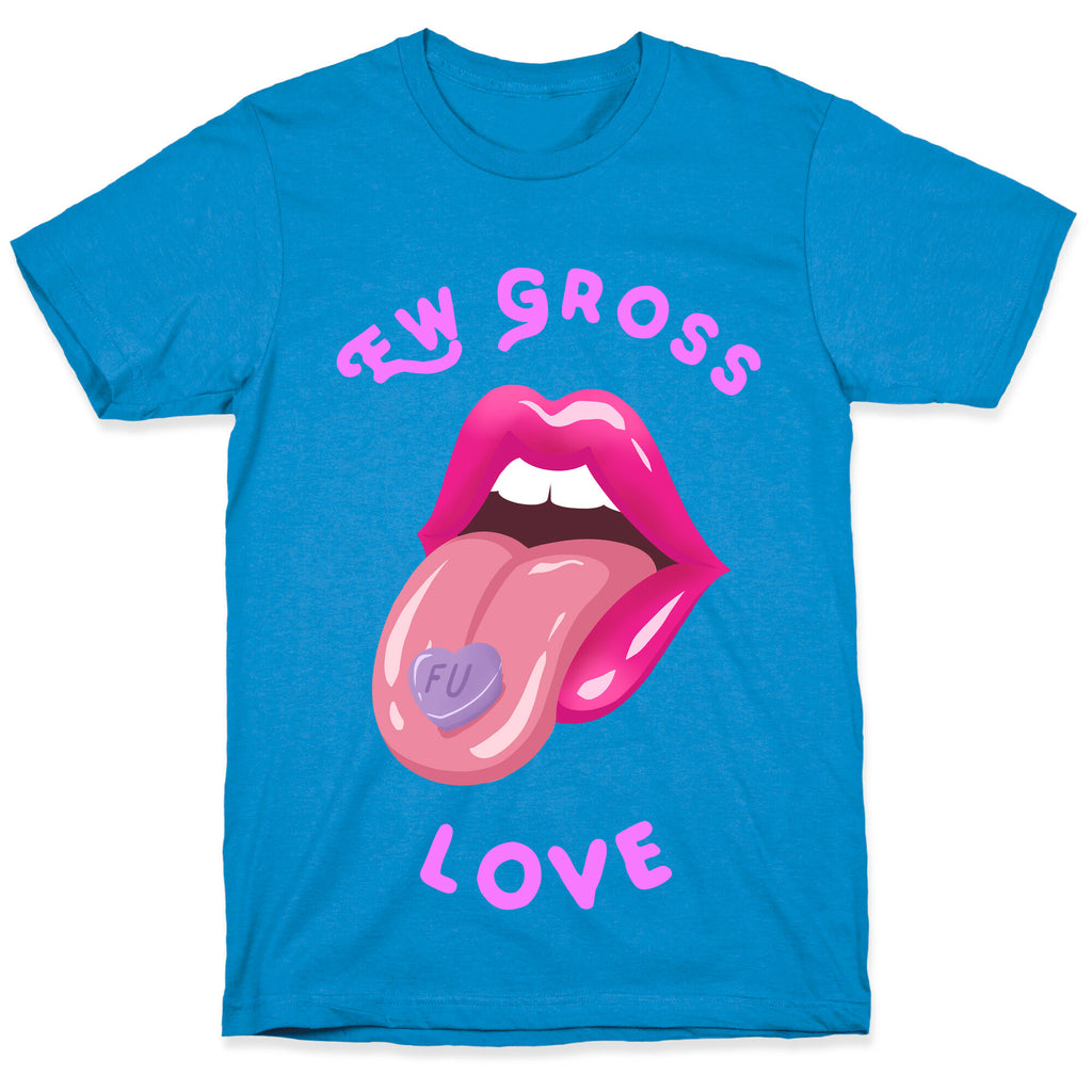 Ew Gross Love T-Shirt