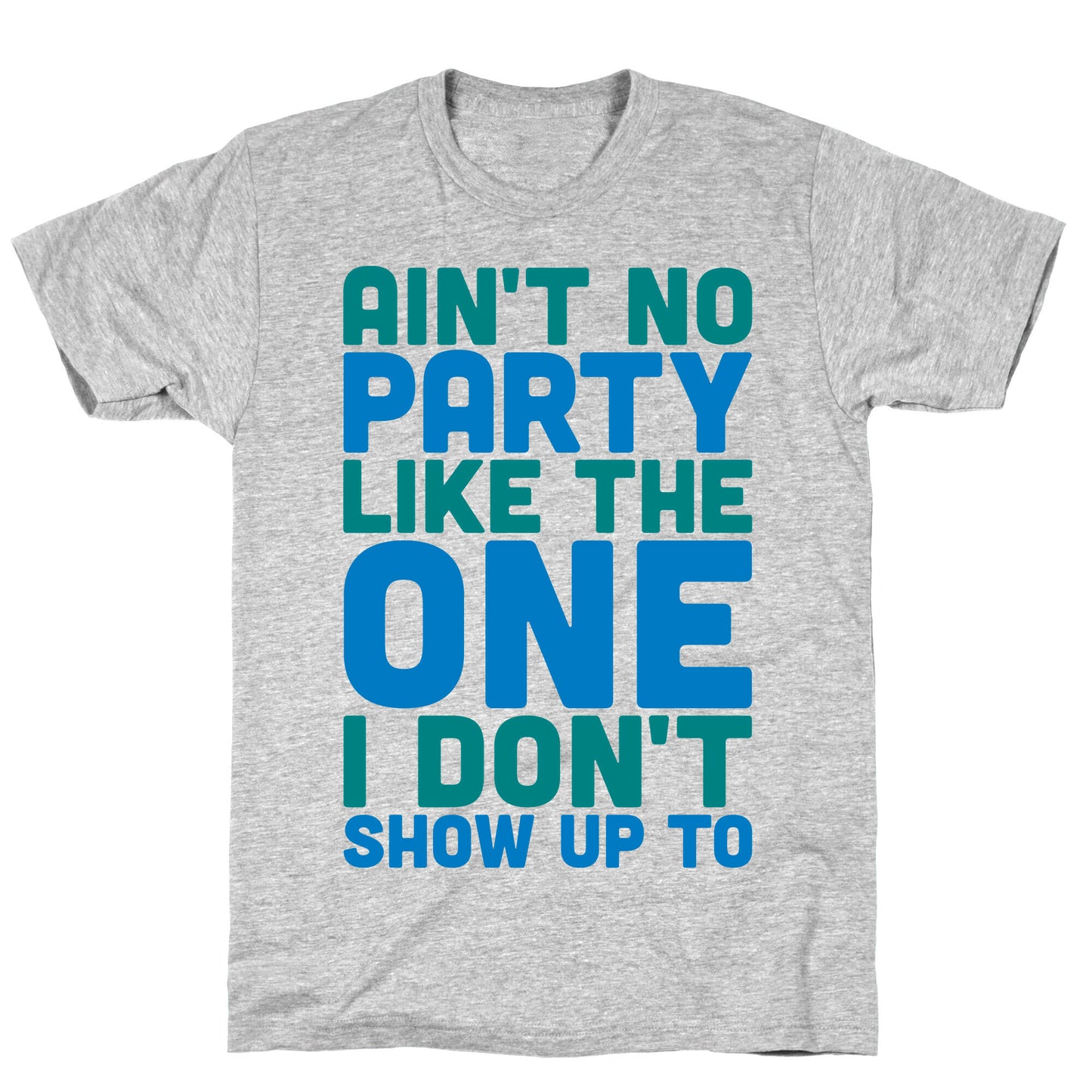 Ain't No Party Like The One I Don't Show Up To T-Shirt
