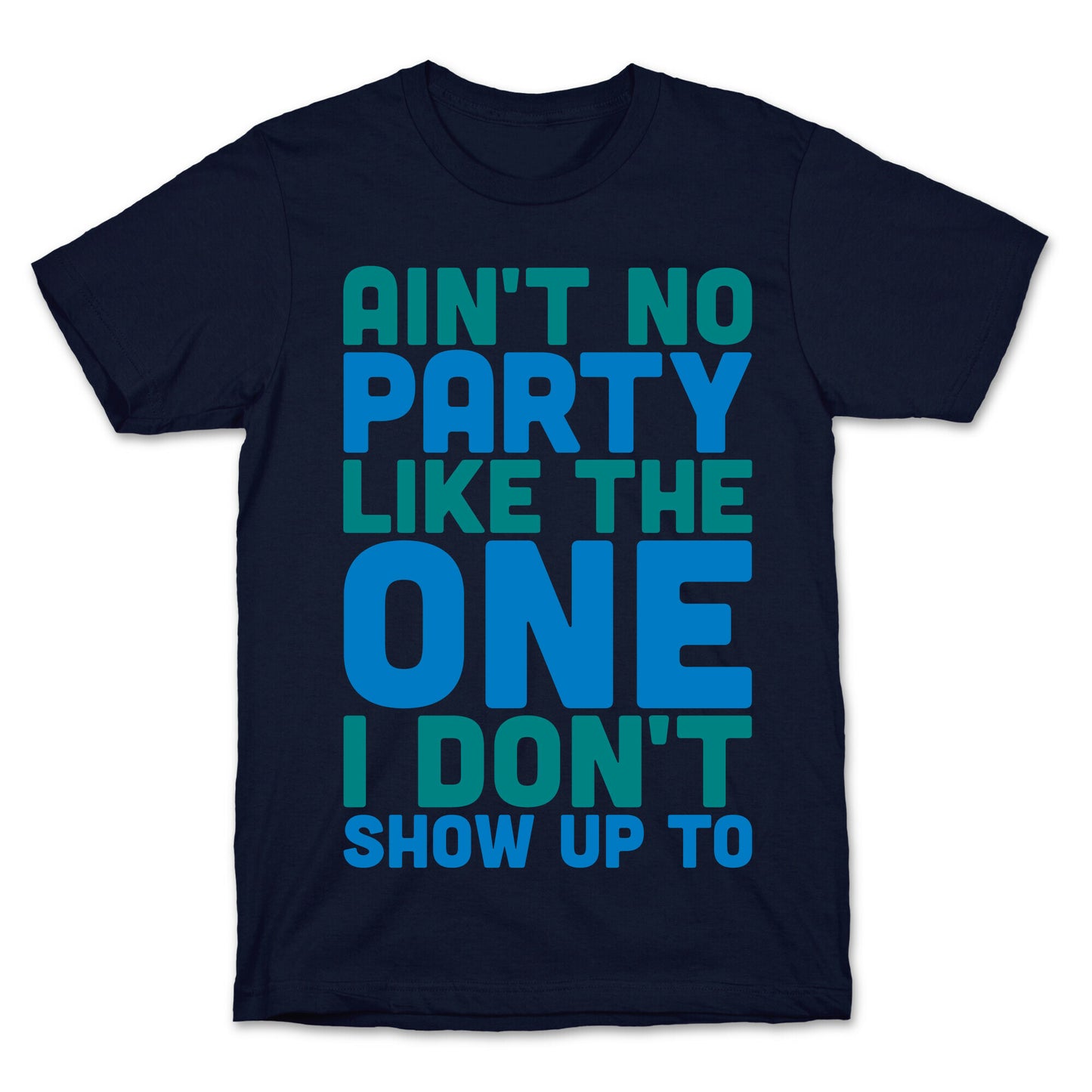 Ain't No Party Like The One I Don't Show Up To T-Shirt