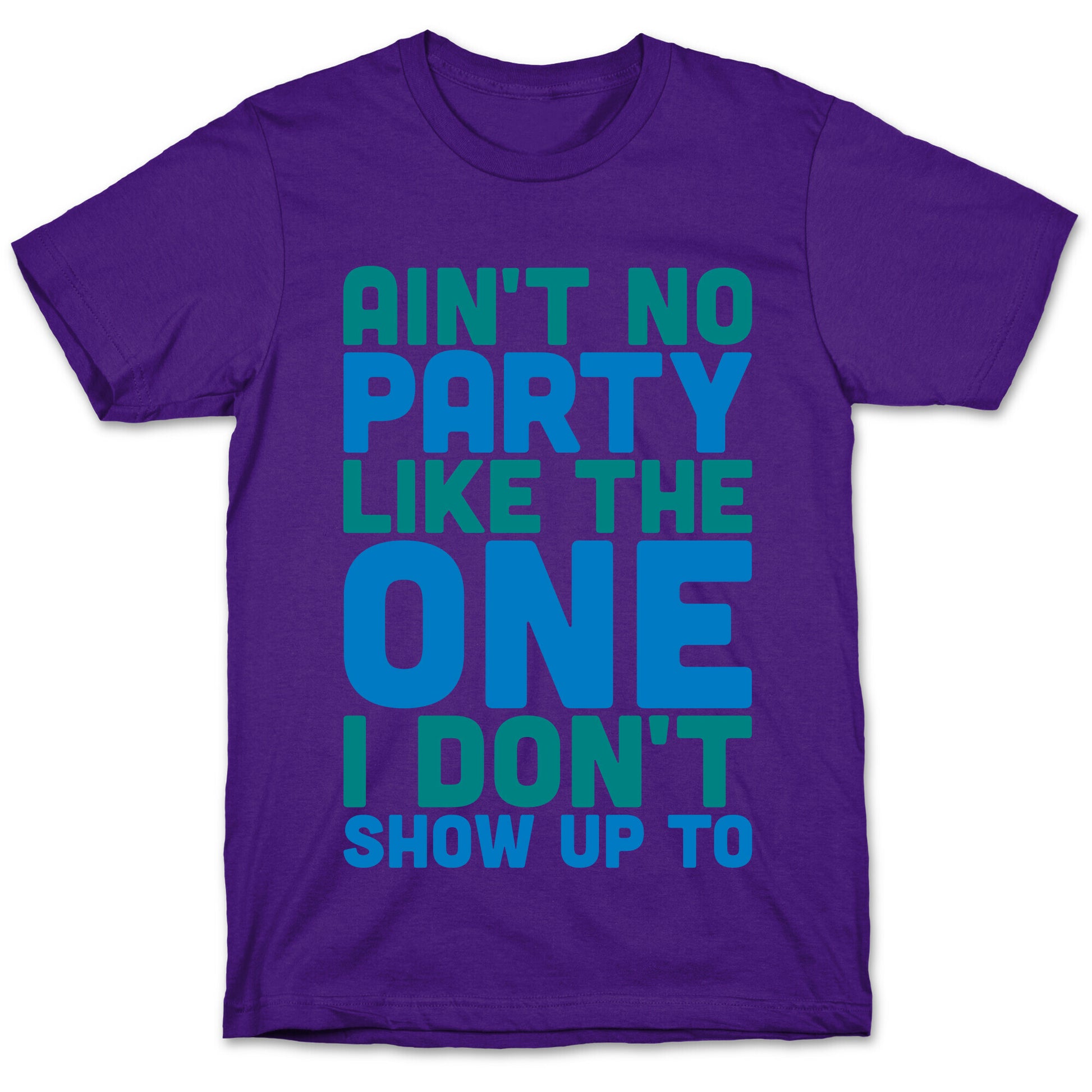 Ain't No Party Like The One I Don't Show Up To T-Shirt