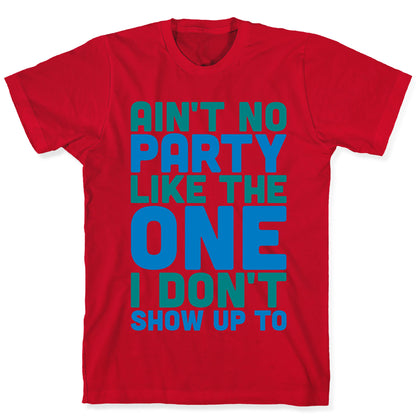 Ain't No Party Like The One I Don't Show Up To T-Shirt
