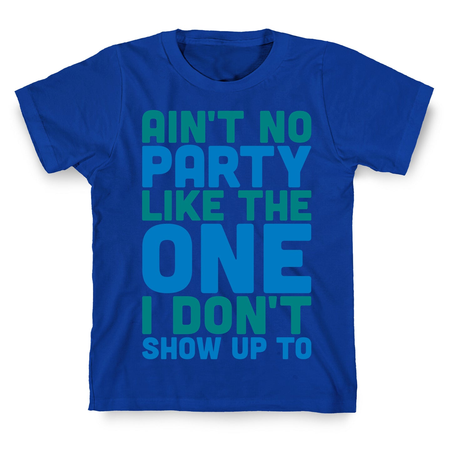 Ain't No Party Like The One I Don't Show Up To T-Shirt