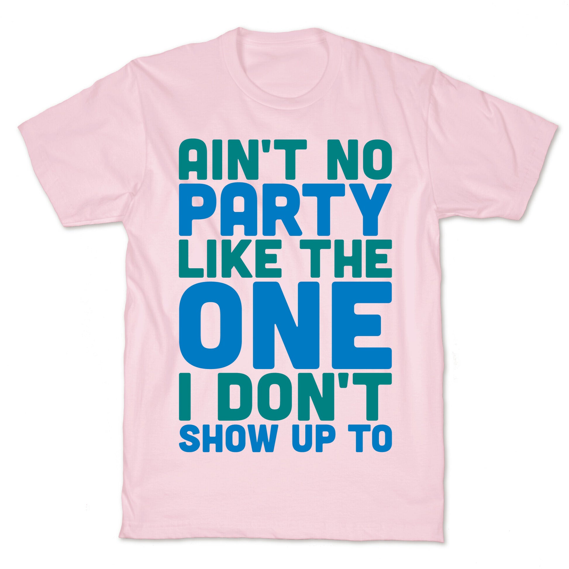 Ain't No Party Like The One I Don't Show Up To T-Shirt