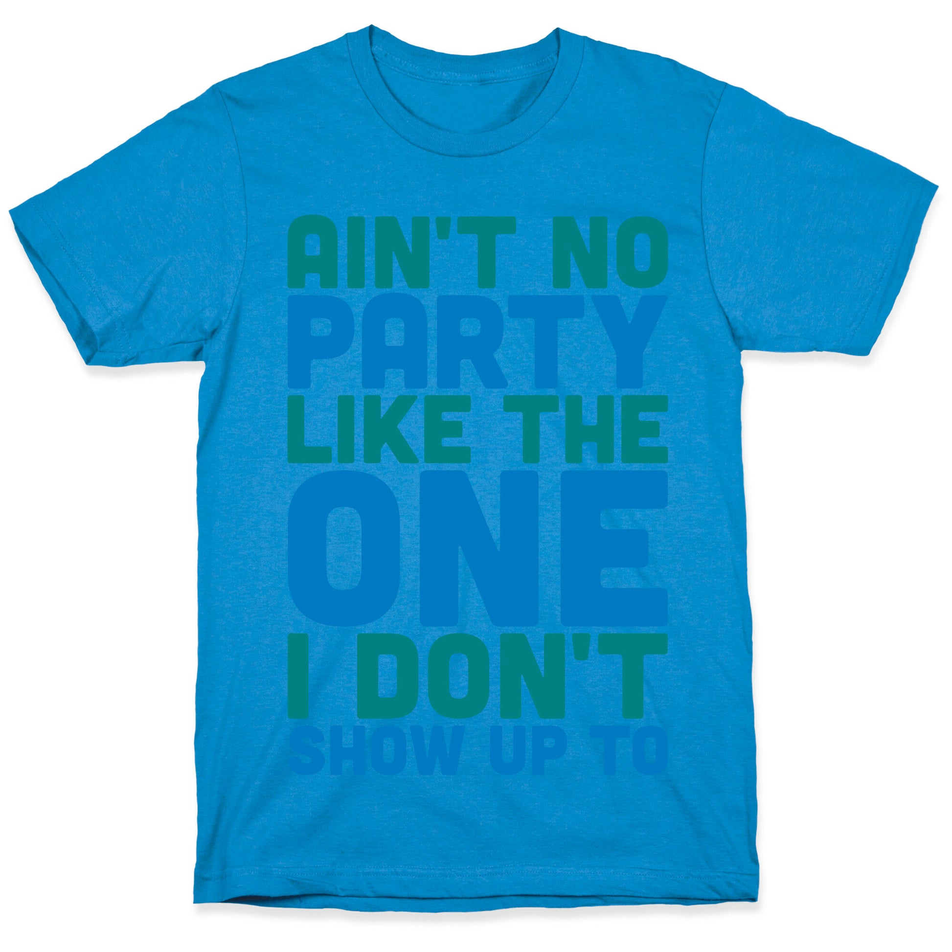 Ain't No Party Like The One I Don't Show Up To T-Shirt