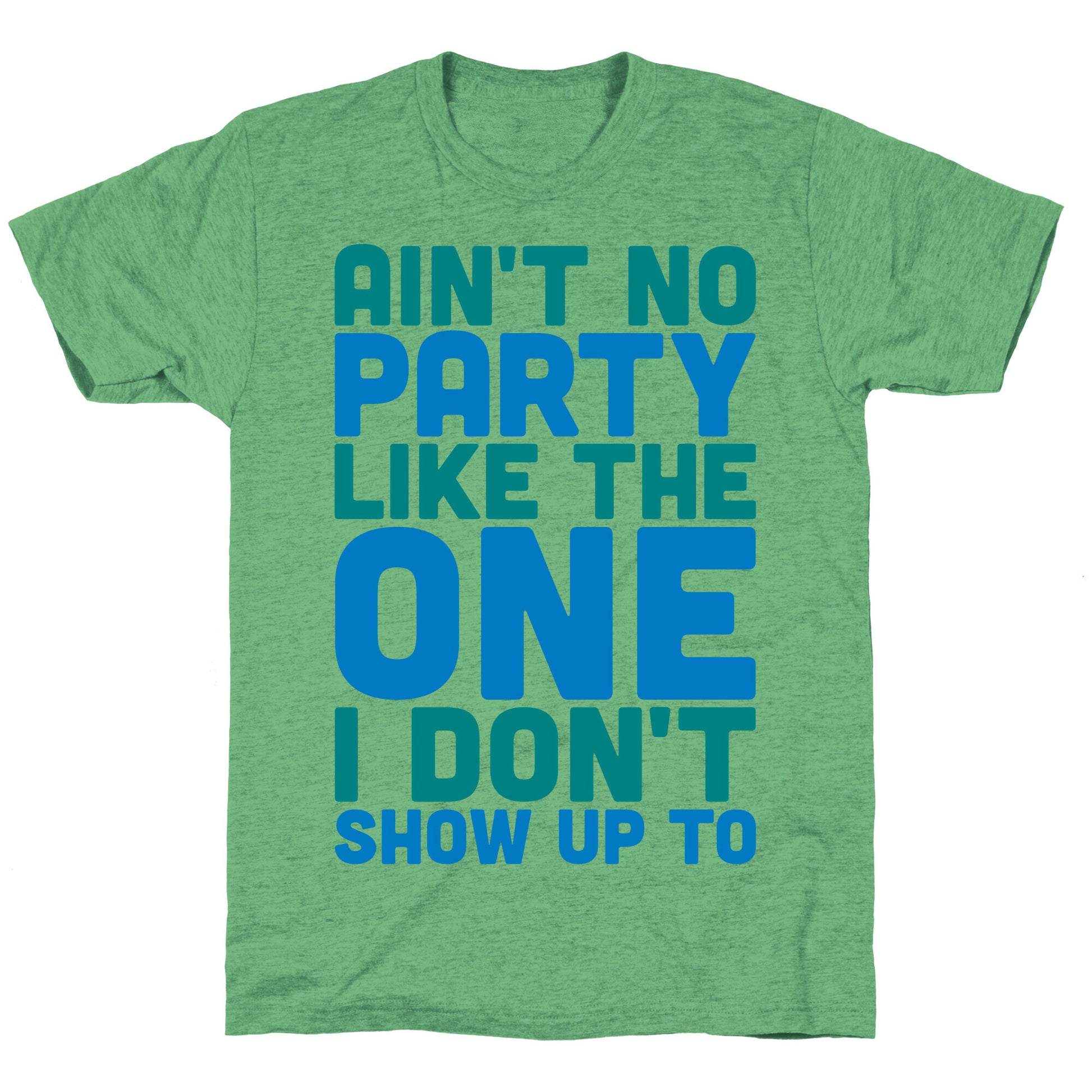 Ain't No Party Like The One I Don't Show Up To Unisex Triblend Tee