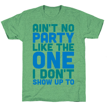 Ain't No Party Like The One I Don't Show Up To Unisex Triblend Tee