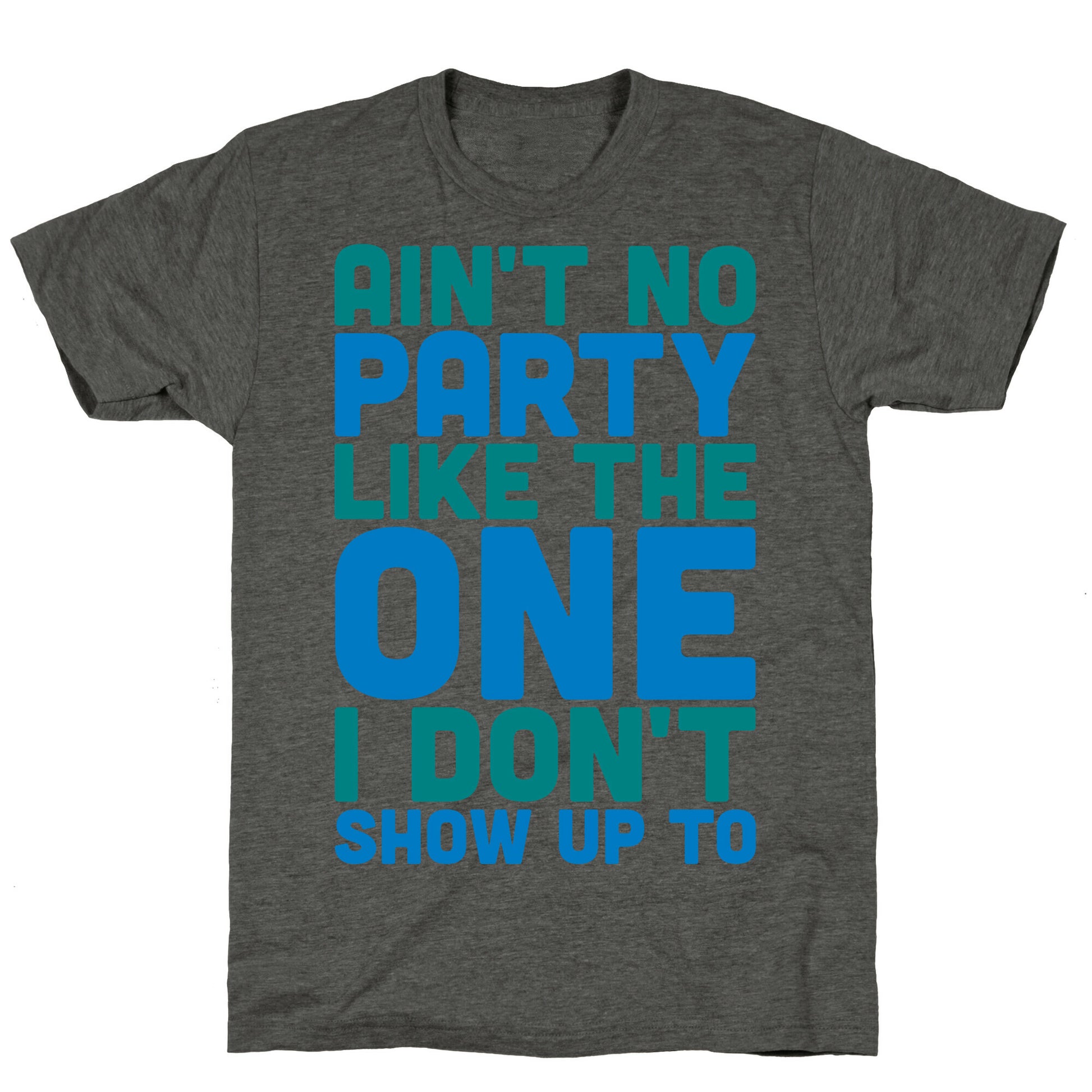 Ain't No Party Like The One I Don't Show Up To Unisex Triblend Tee