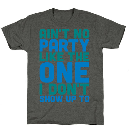 Ain't No Party Like The One I Don't Show Up To Unisex Triblend Tee