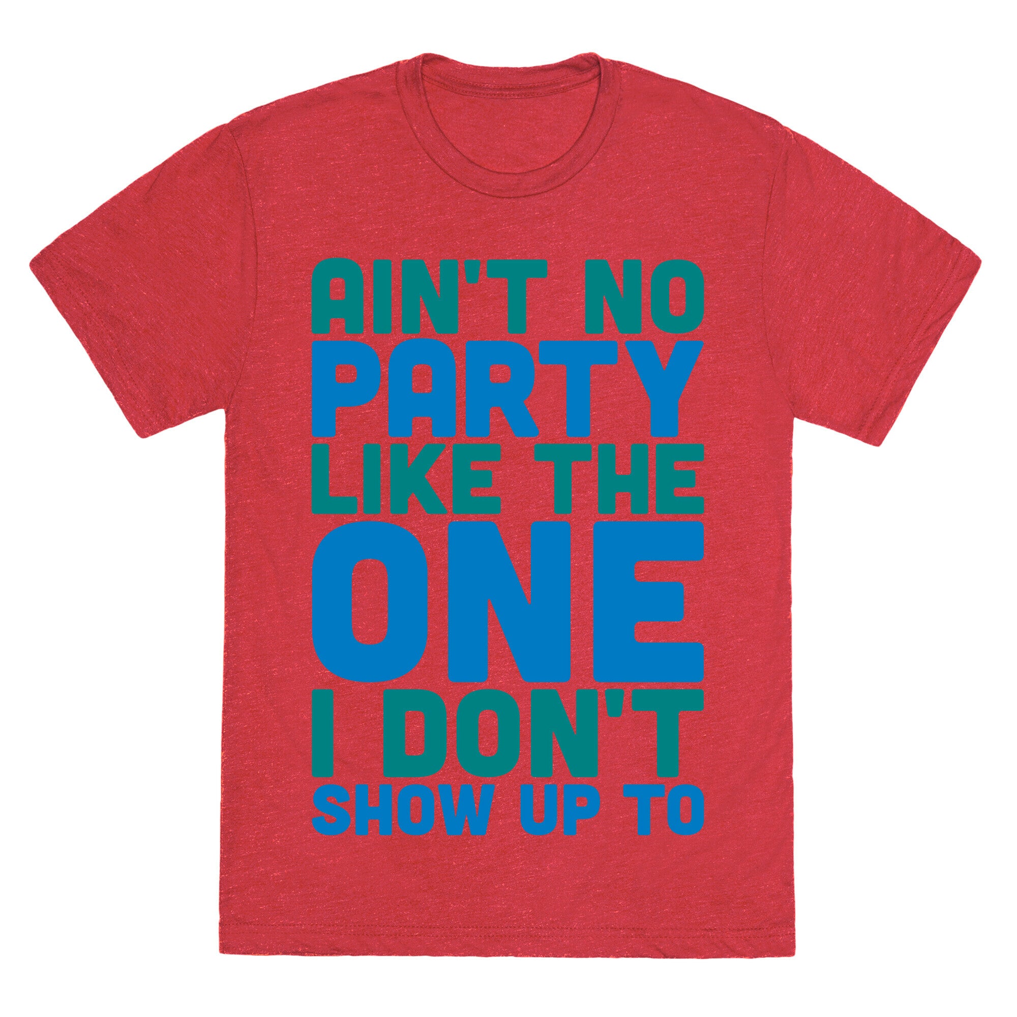 Ain't No Party Like The One I Don't Show Up To Unisex Triblend Tee