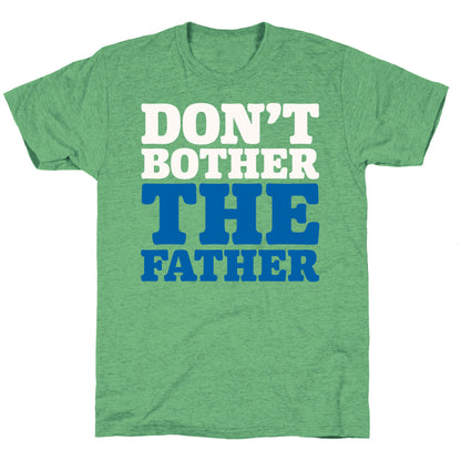 Don't Bother The Father Unisex Triblend Tee