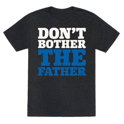 Don't Bother The Father Unisex Triblend Tee