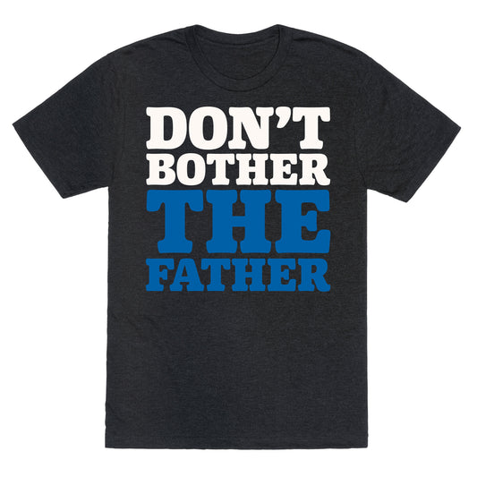 Don't Bother The Father Unisex Triblend Tee
