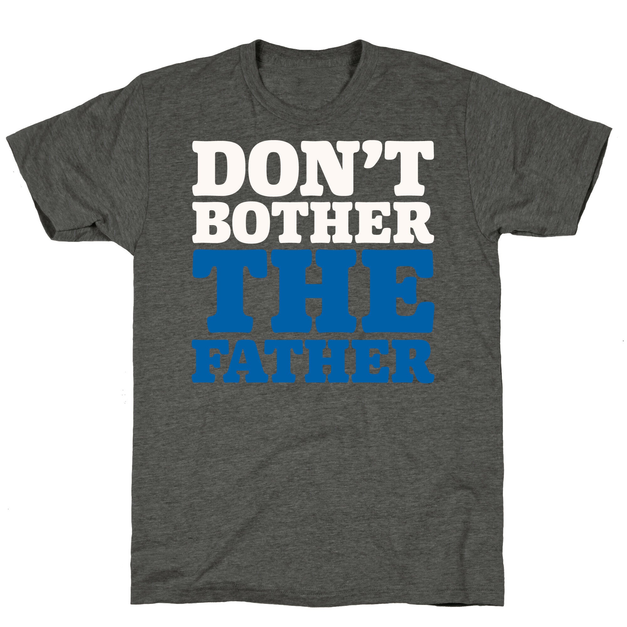 Don't Bother The Father Unisex Triblend Tee