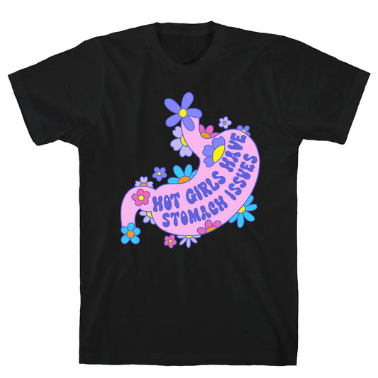 Hot Girls Have Stomach Issues T-Shirt