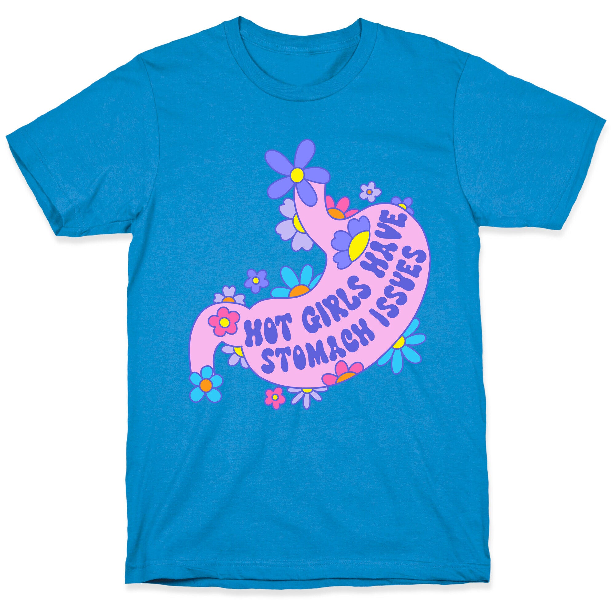 Hot Girls Have Stomach Issues T-Shirt