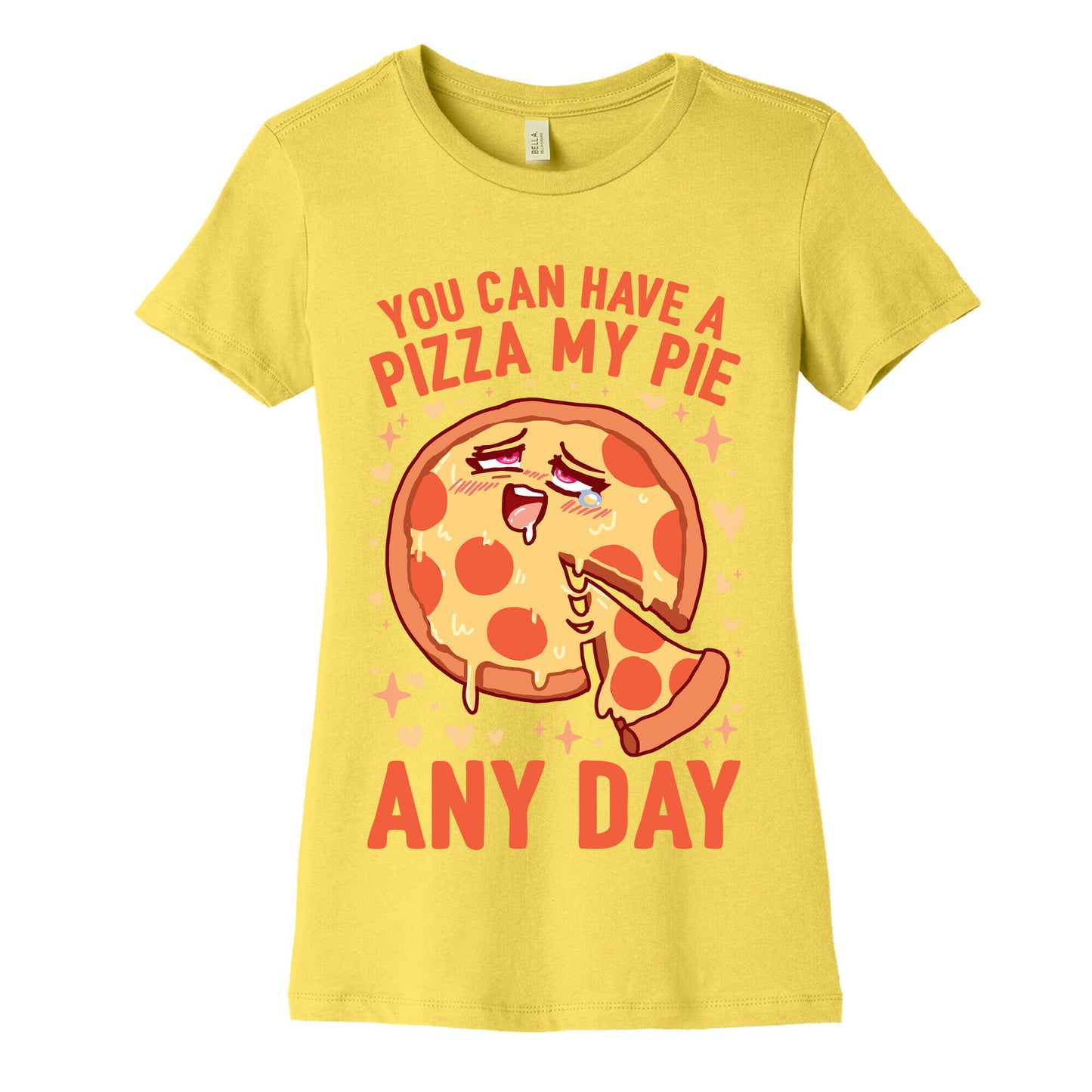 You Can Have A Pizza My Pie Any Day Women's Cotton Tee