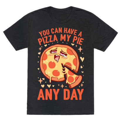 You Can Have A Pizza My Pie Any Day Unisex Triblend Tee
