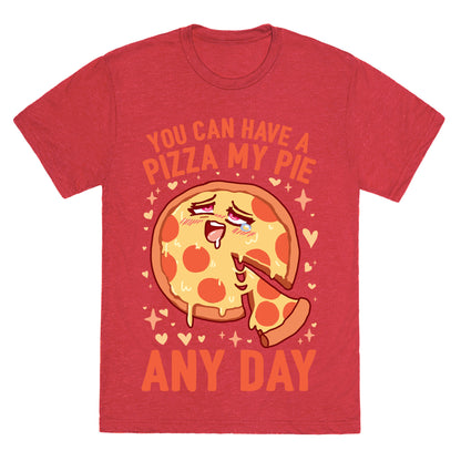 You Can Have A Pizza My Pie Any Day Unisex Triblend Tee